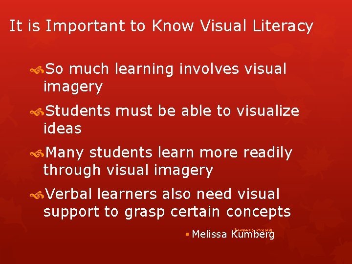 It is Important to Know Visual Literacy So much learning involves visual imagery Students