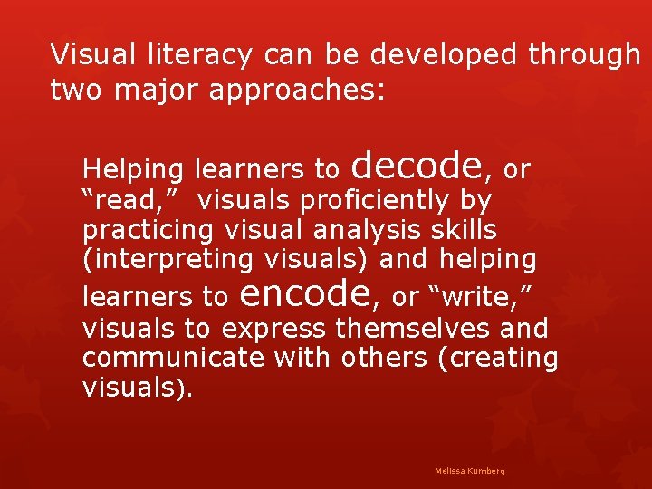 Visual literacy can be developed through two major approaches: Helping learners to decode, or