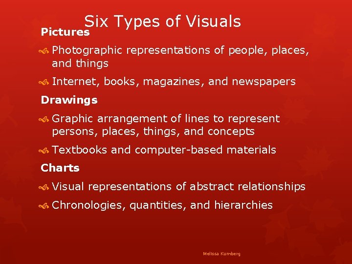 Six Types of Visuals Pictures Photographic representations of people, places, and things Internet, books,