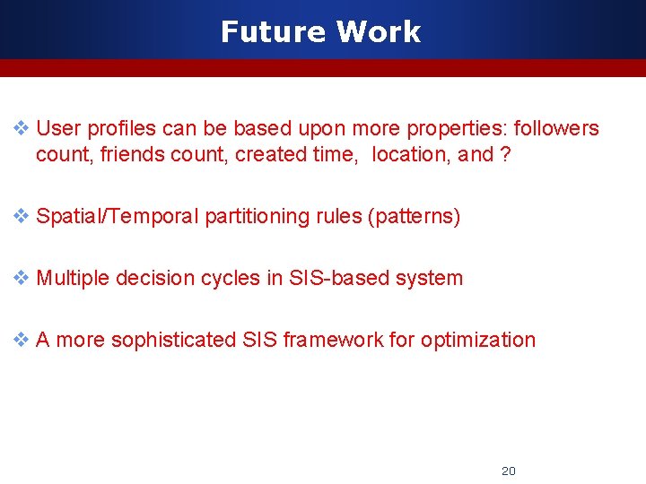 Future Work v User profiles can be based upon more properties: followers count, friends
