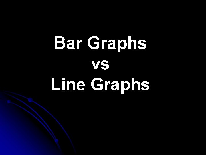 Bar Graphs vs Line Graphs 