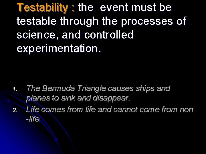 Testability : the event must be testable through the processes of science, and controlled