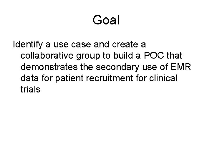Goal Identify a use case and create a collaborative group to build a POC