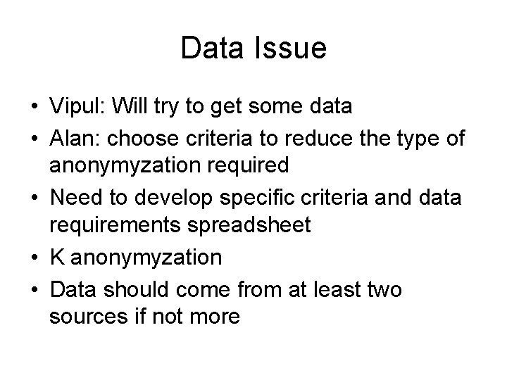 Data Issue • Vipul: Will try to get some data • Alan: choose criteria