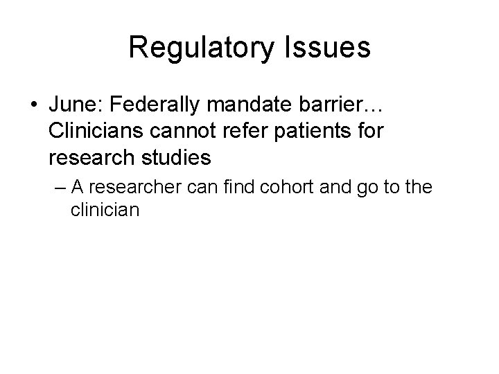 Regulatory Issues • June: Federally mandate barrier… Clinicians cannot refer patients for research studies