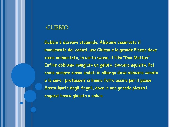 GUBBIO Gubbio è davvero stupenda. Abbiamo osservato il monumento dei caduti, una Chiesa e