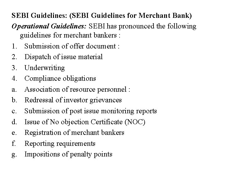 SEBI Guidelines: (SEBI Guidelines for Merchant Bank) Operational Guidelines: SEBI has pronounced the following