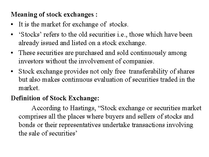 Meaning of stock exchanges : • It is the market for exchange of stocks.