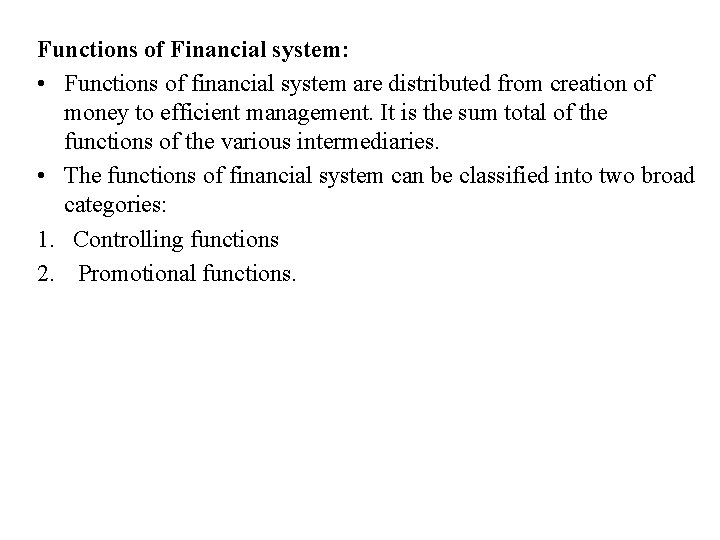 Functions of Financial system: • Functions of financial system are distributed from creation of