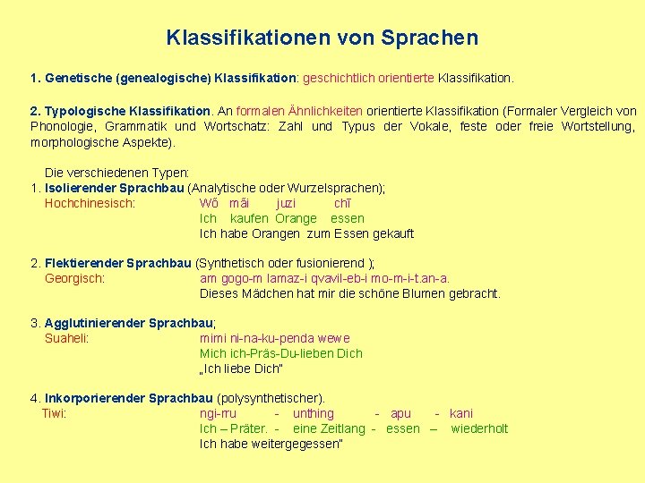 Klassifikationen von Sprachen 1. Genetische (genealogische) Klassifikation: geschichtlich orientierte Klassifikation. 2. Typologische Klassifikation. An