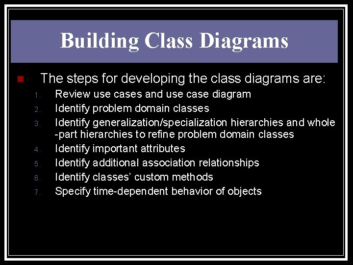 Building Class Diagrams n The steps for developing the class diagrams are: 1. 2.