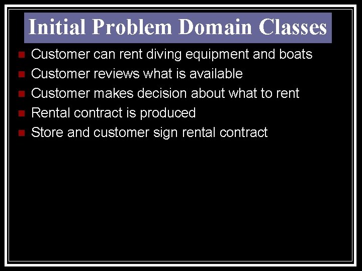 Initial Problem Domain Classes n n n Customer can rent diving equipment and boats