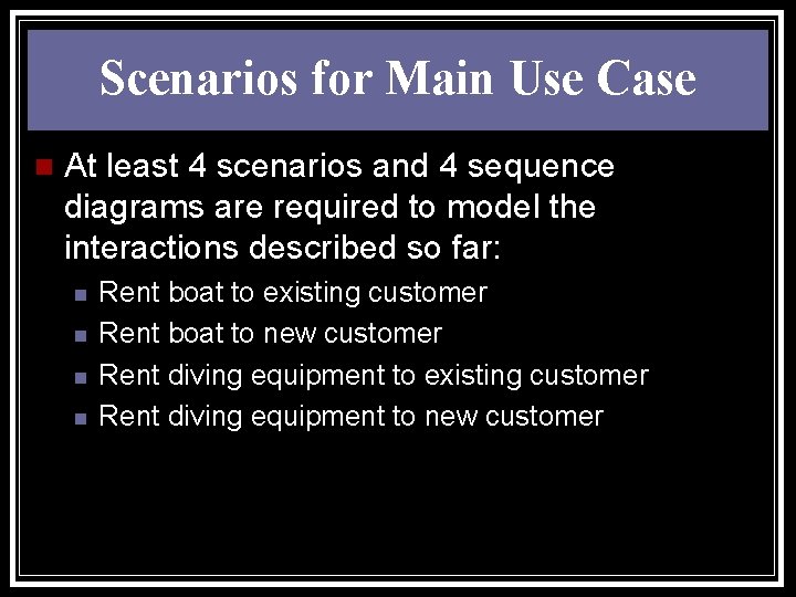 Scenarios for Main Use Case n At least 4 scenarios and 4 sequence diagrams