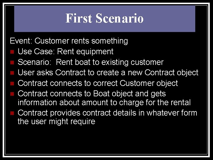 First Scenario Event: Customer rents something n Use Case: Rent equipment n Scenario: Rent