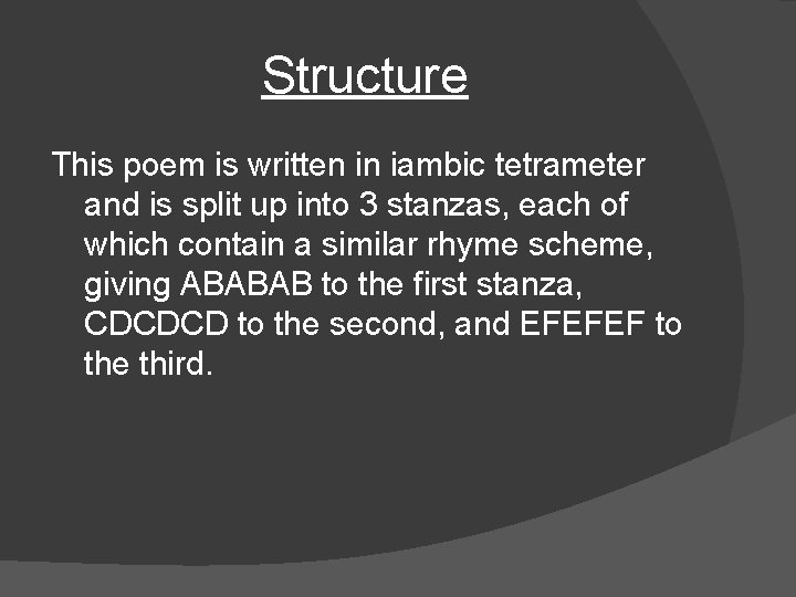 Structure This poem is written in iambic tetrameter and is split up into 3