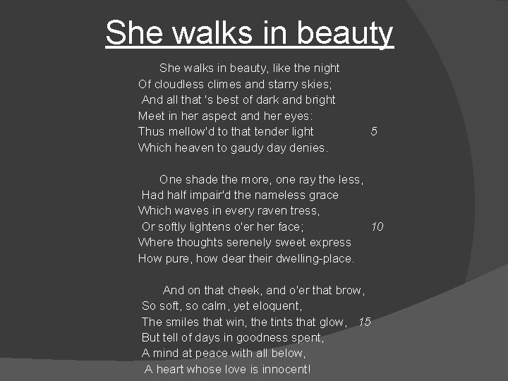 She walks in beauty, like the night Of cloudless climes and starry skies; And