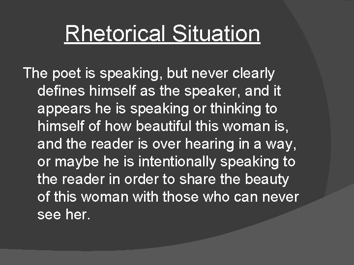 Rhetorical Situation The poet is speaking, but never clearly defines himself as the speaker,