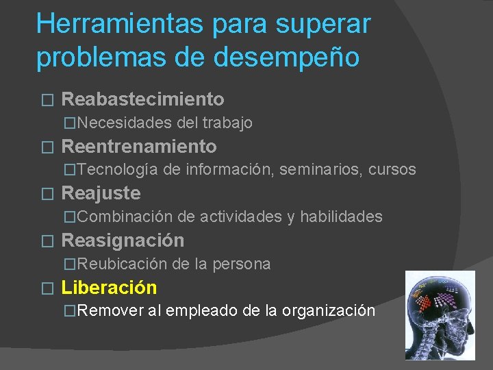 Herramientas para superar problemas de desempeño � Reabastecimiento �Necesidades del trabajo � Reentrenamiento �Tecnología