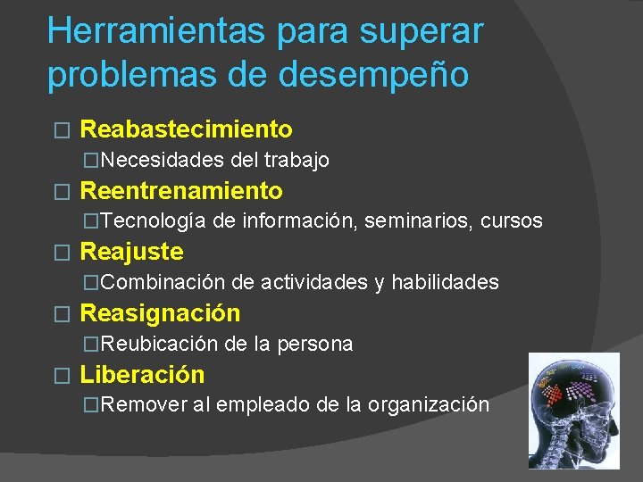 Herramientas para superar problemas de desempeño � Reabastecimiento �Necesidades del trabajo � Reentrenamiento �Tecnología