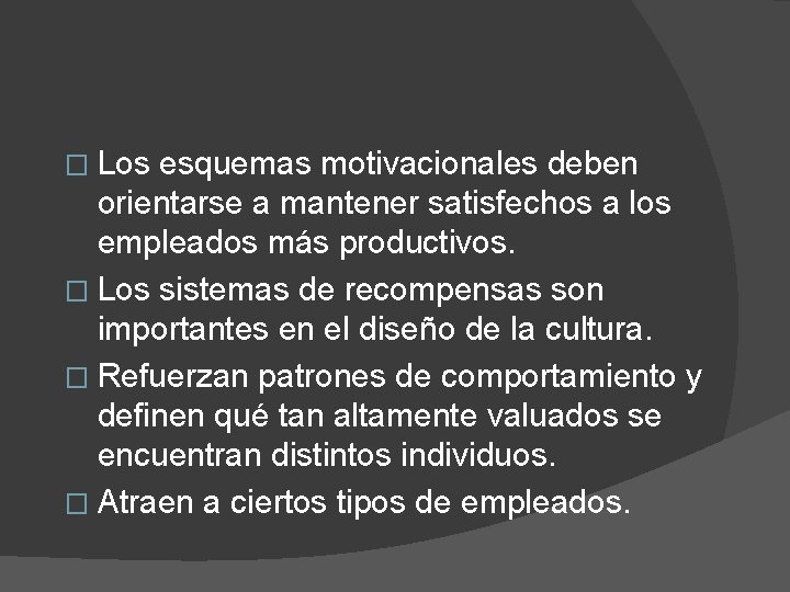 � Los esquemas motivacionales deben orientarse a mantener satisfechos a los empleados más productivos.