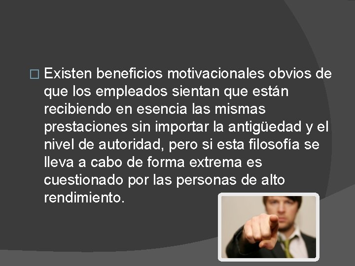 � Existen beneficios motivacionales obvios de que los empleados sientan que están recibiendo en