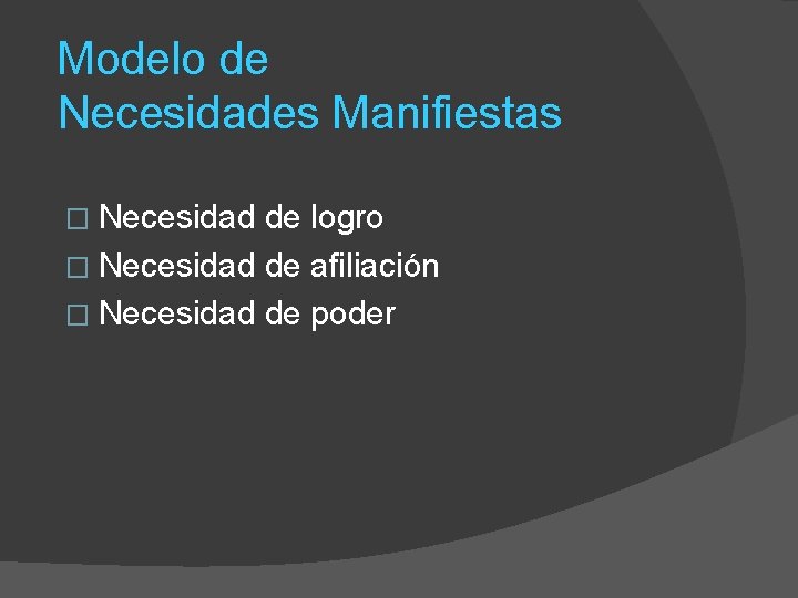 Modelo de Necesidades Manifiestas � Necesidad de logro � Necesidad de afiliación � Necesidad