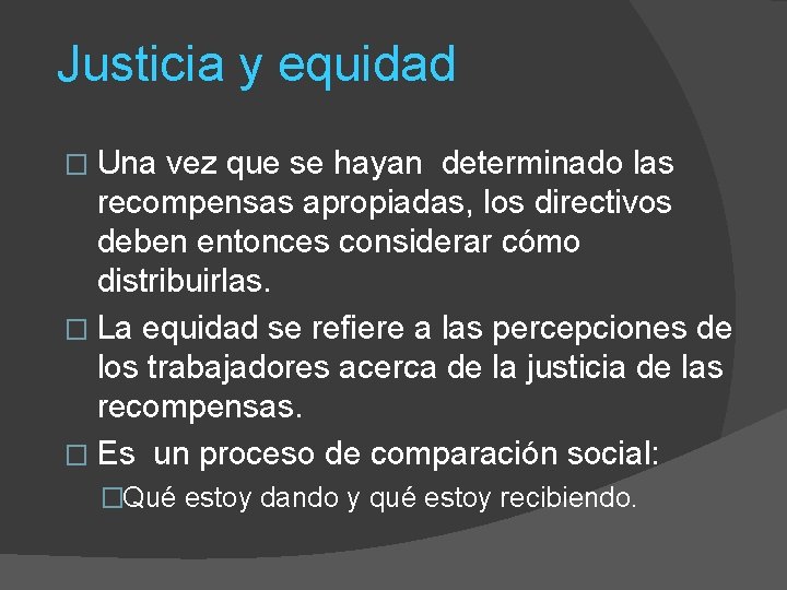 Justicia y equidad � Una vez que se hayan determinado las recompensas apropiadas, los