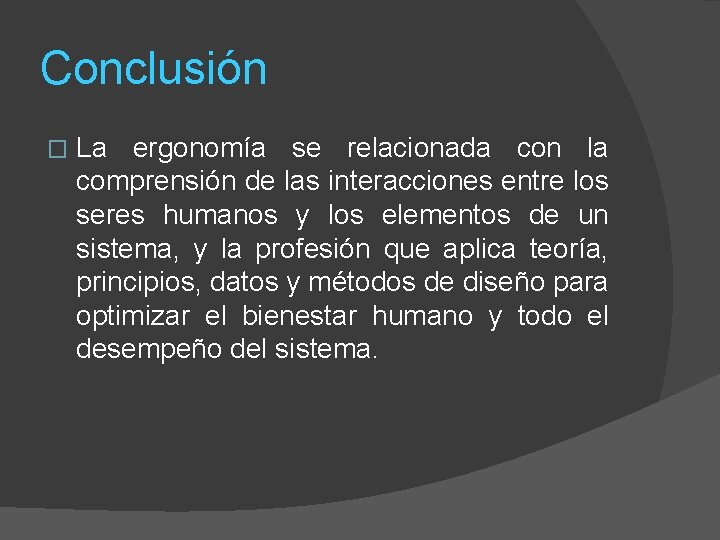 Conclusión � La ergonomía se relacionada con la comprensión de las interacciones entre los