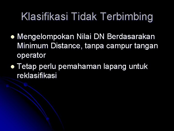 Klasifikasi Tidak Terbimbing Mengelompokan Nilai DN Berdasarakan Minimum Distance, tanpa campur tangan operator l Klasifikasi Tidak Terbimbing Mengelompokan Nilai DN Berdasarakan Minimum Distance, tanpa campur tangan operator l