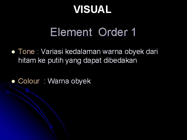 VISUAL Element Order 1 l Tone : Variasi kedalaman warna obyek dari hitam ke VISUAL Element Order 1 l Tone : Variasi kedalaman warna obyek dari hitam ke