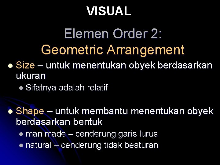 VISUAL Elemen Order 2: Geometric Arrangement l Size – untuk menentukan obyek berdasarkan ukuran VISUAL Elemen Order 2: Geometric Arrangement l Size – untuk menentukan obyek berdasarkan ukuran