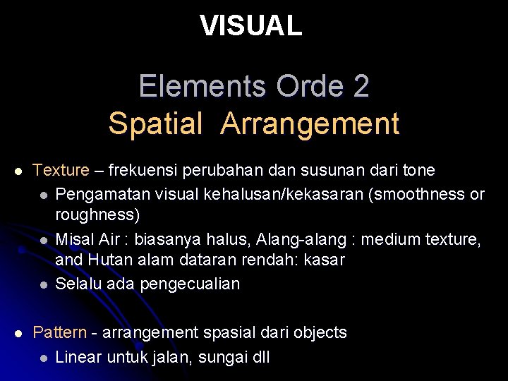 VISUAL Elements Orde 2 Spatial Arrangement l Texture – frekuensi perubahan dan susunan dari VISUAL Elements Orde 2 Spatial Arrangement l Texture – frekuensi perubahan dan susunan dari