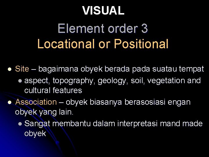 VISUAL Element order 3 Locational or Positional l l Site – bagaimana obyek berada VISUAL Element order 3 Locational or Positional l l Site – bagaimana obyek berada