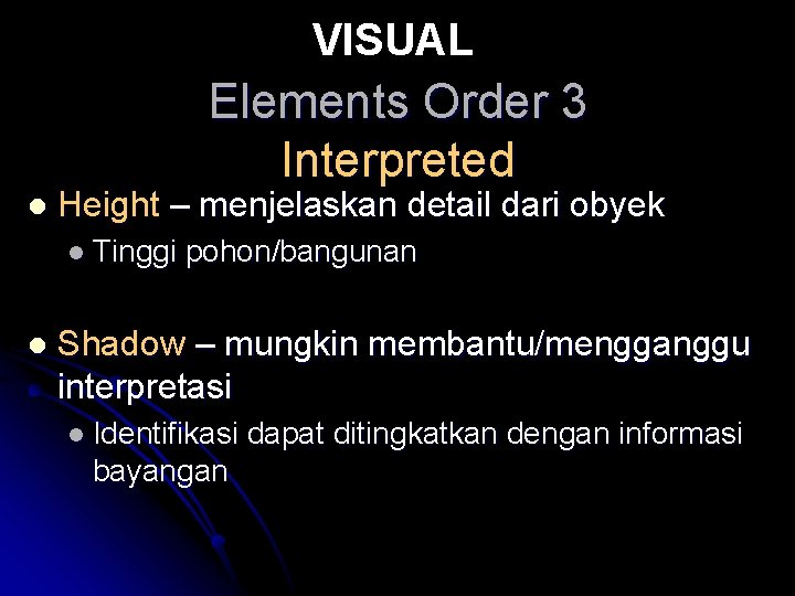 VISUAL Elements Order 3 Interpreted l Height – menjelaskan detail dari obyek l Tinggi VISUAL Elements Order 3 Interpreted l Height – menjelaskan detail dari obyek l Tinggi
