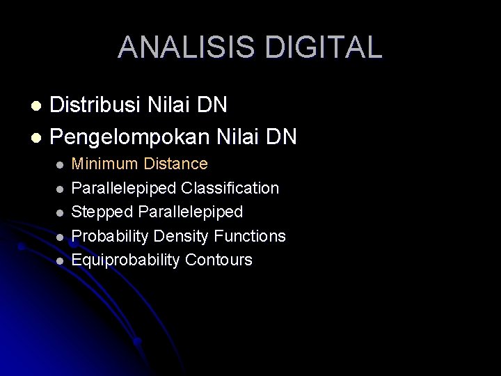 ANALISIS DIGITAL Distribusi Nilai DN l Pengelompokan Nilai DN l l l Minimum Distance ANALISIS DIGITAL Distribusi Nilai DN l Pengelompokan Nilai DN l l l Minimum Distance