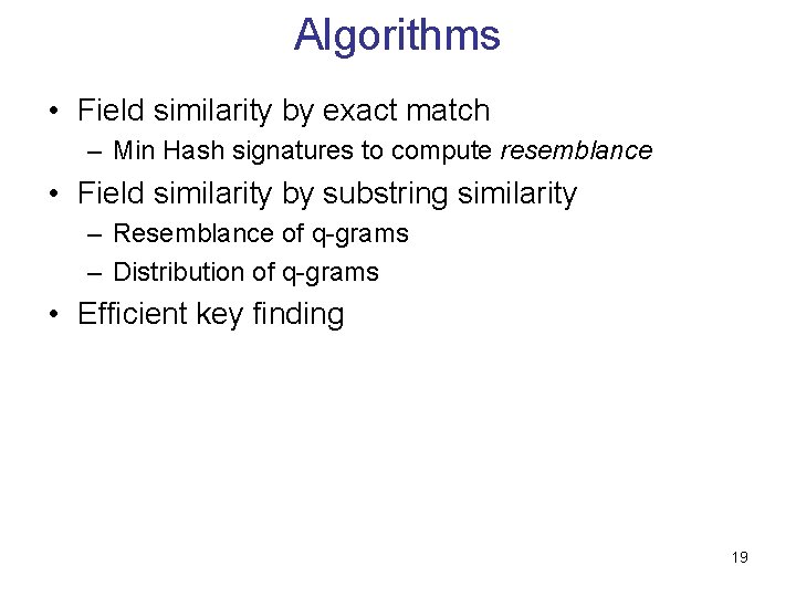 Algorithms • Field similarity by exact match – Min Hash signatures to compute resemblance