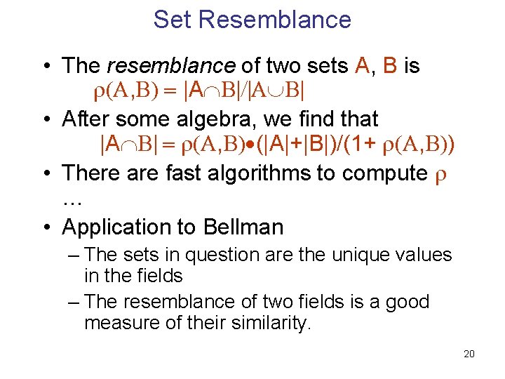 Set Resemblance • The resemblance of two sets A, B is , |A •