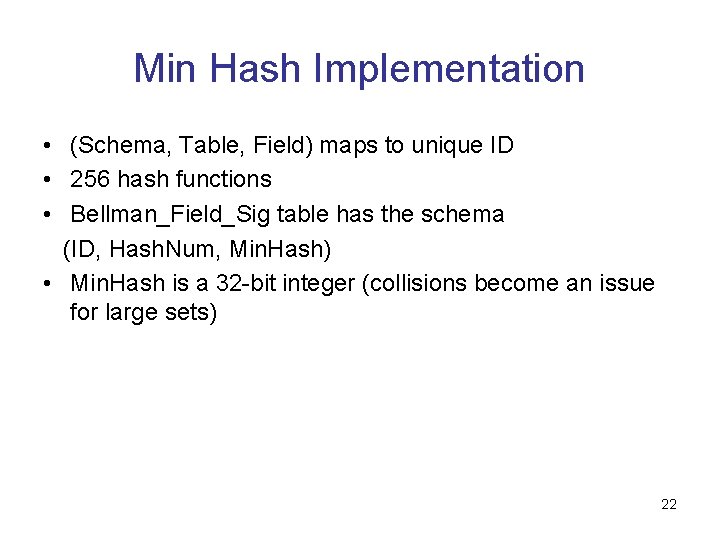 Min Hash Implementation • (Schema, Table, Field) maps to unique ID • 256 hash