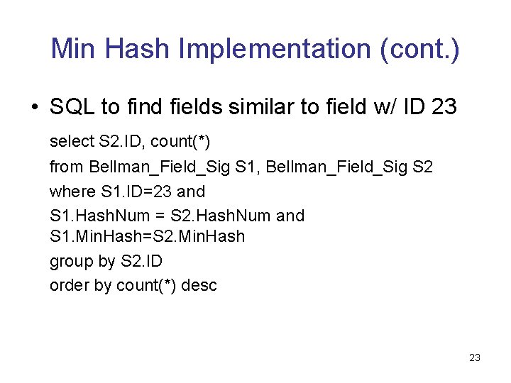 Min Hash Implementation (cont. ) • SQL to find fields similar to field w/