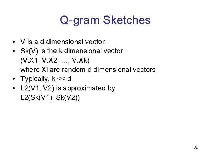 Q-gram Sketches • V is a d dimensional vector • Sk(V) is the k