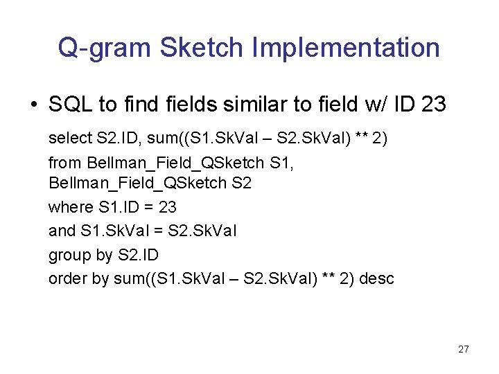 Q-gram Sketch Implementation • SQL to find fields similar to field w/ ID 23