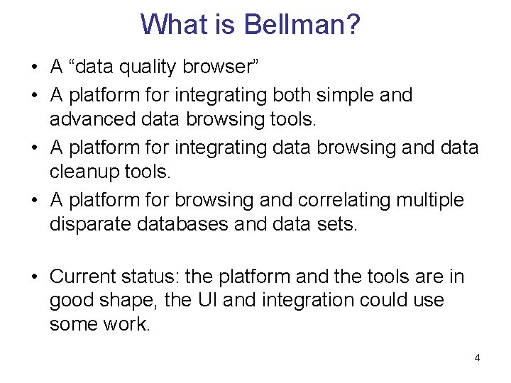 What is Bellman? • A “data quality browser” • A platform for integrating both