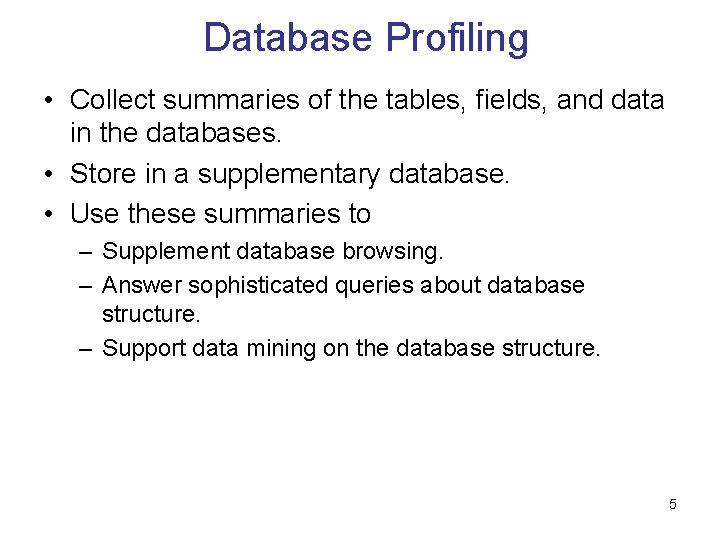 Database Profiling • Collect summaries of the tables, fields, and data in the databases.