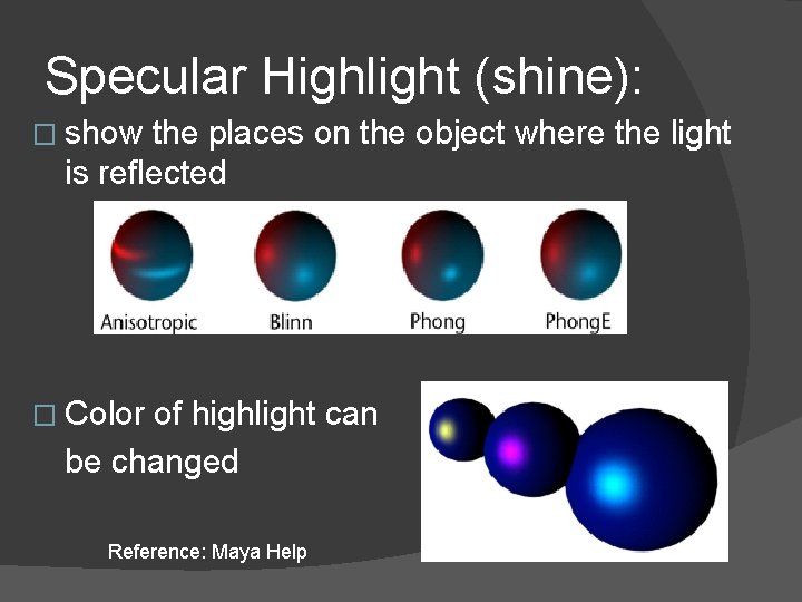 Specular Highlight (shine): � show the places on the object where the light is