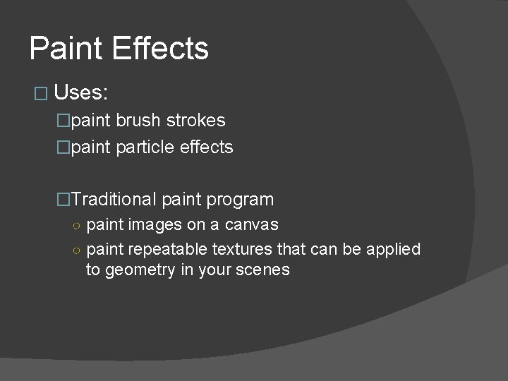 Paint Effects � Uses: �paint brush strokes �paint particle effects �Traditional paint program ○