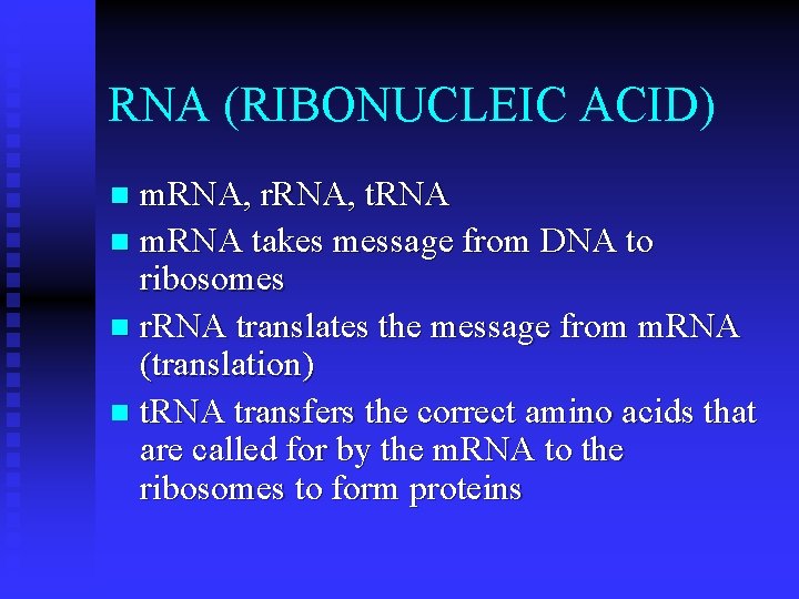 RNA (RIBONUCLEIC ACID) m. RNA, r. RNA, t. RNA n m. RNA takes message