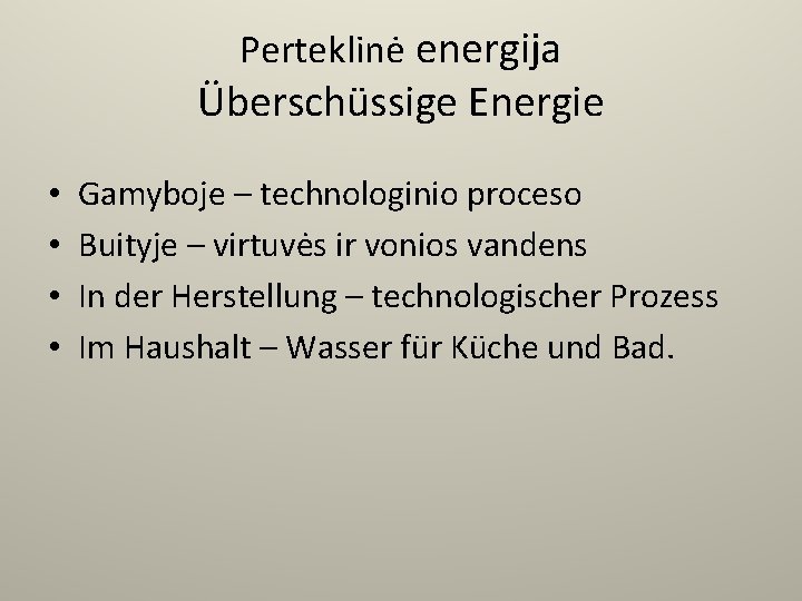 Perteklinė energija Überschüssige Energie • • Gamyboje – technologinio proceso Buityje – virtuvės ir