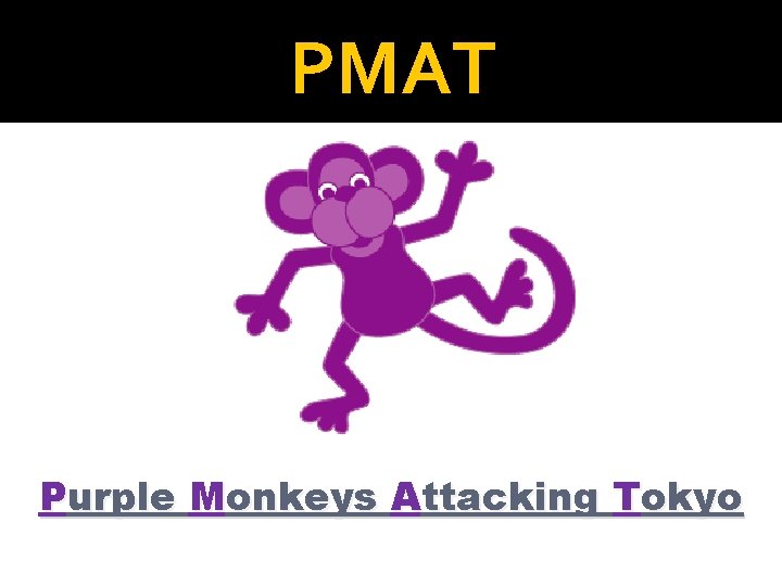 PMAT Purple Monkeys Attacking Tokyo 