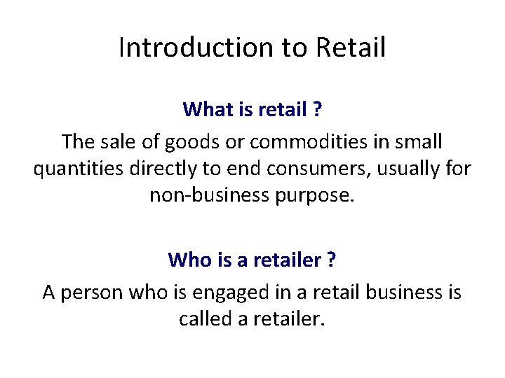 Introduction to Retail What is retail ? The sale of goods or commodities in Introduction to Retail What is retail ? The sale of goods or commodities in