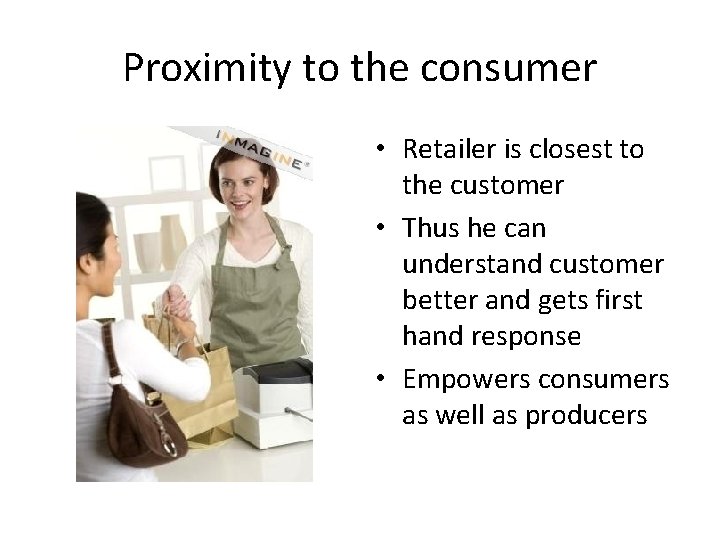 Proximity to the consumer • Retailer is closest to the customer • Thus he Proximity to the consumer • Retailer is closest to the customer • Thus he